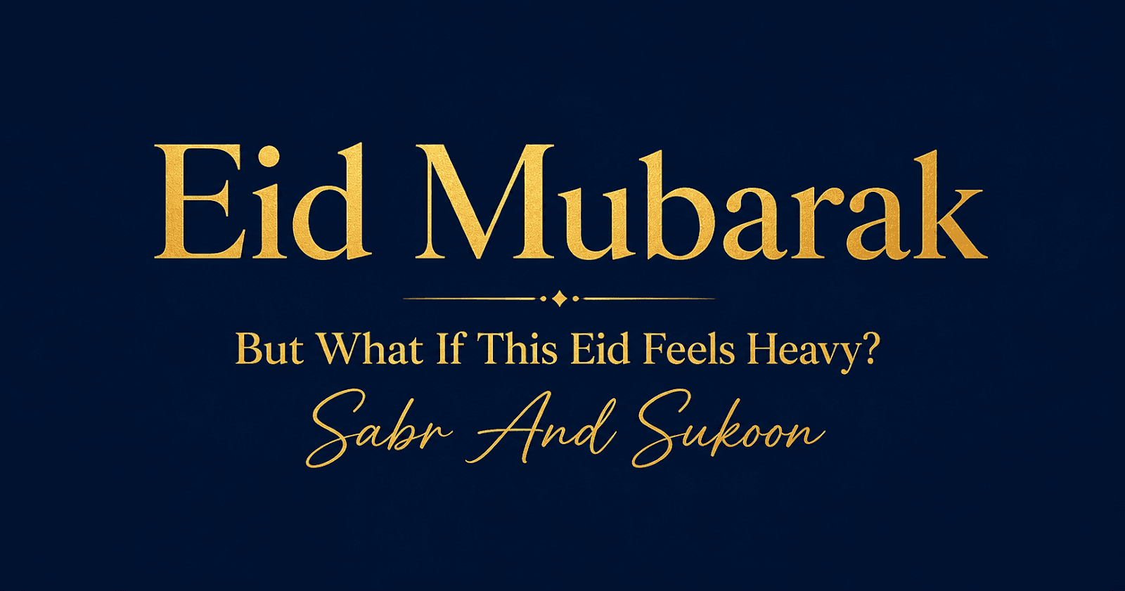 Eid Mubarak — But What If This Eid Feels Heavy?