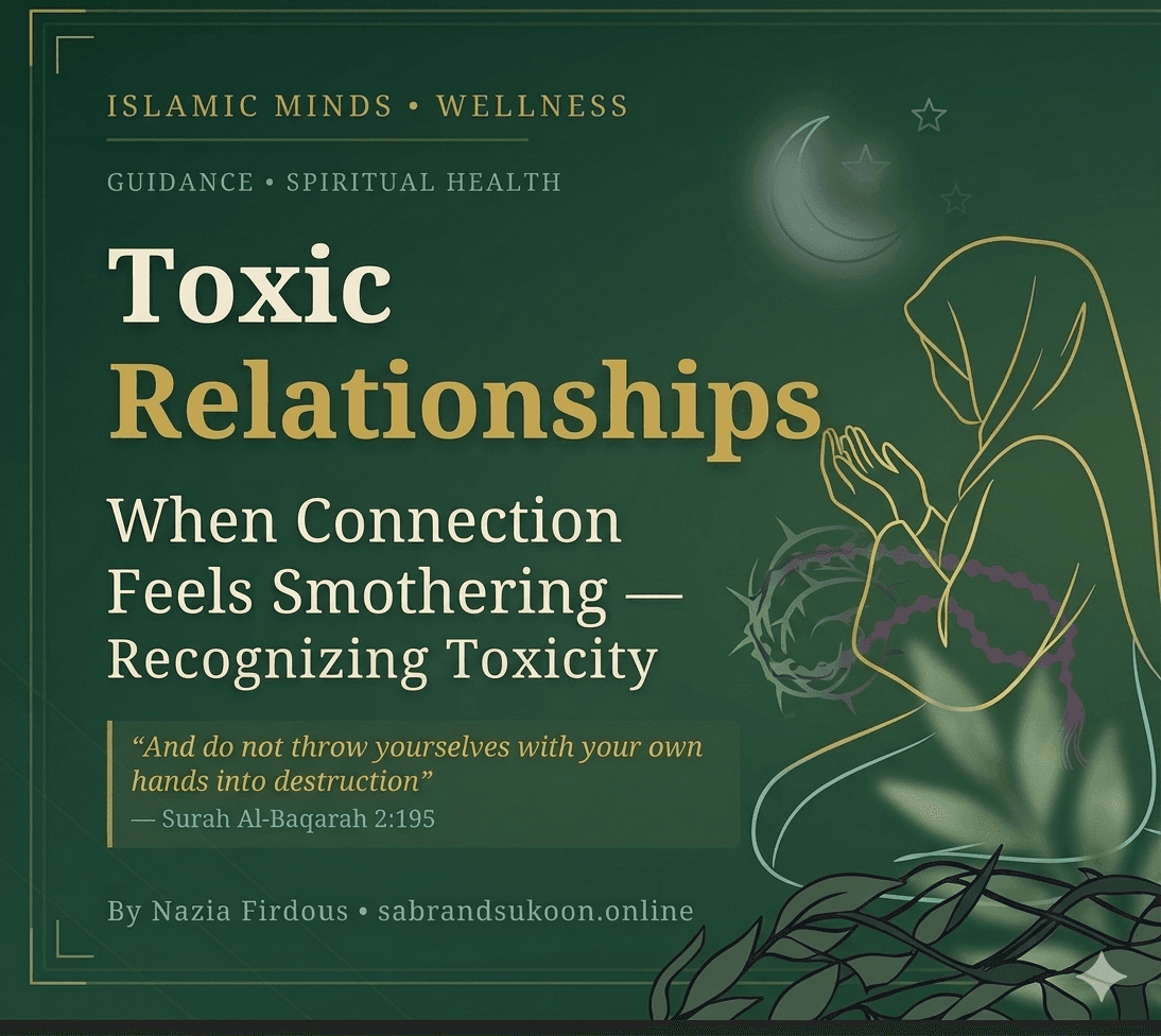 Toxic Relationships in Islam — When Connection Feels Smothering