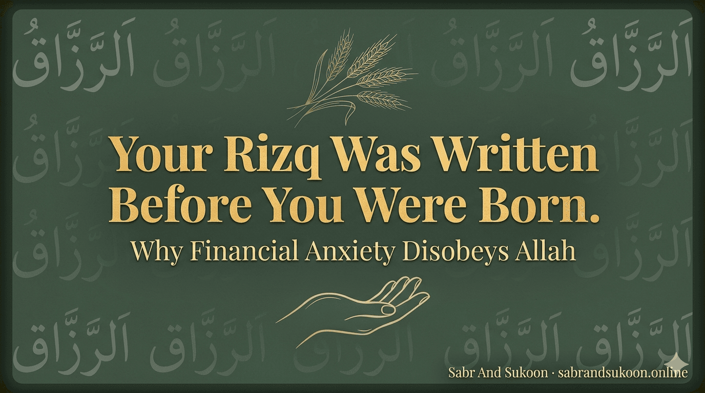 The Anatomy of Rizq: Why Your Financial Anxiety Disobeys Allah